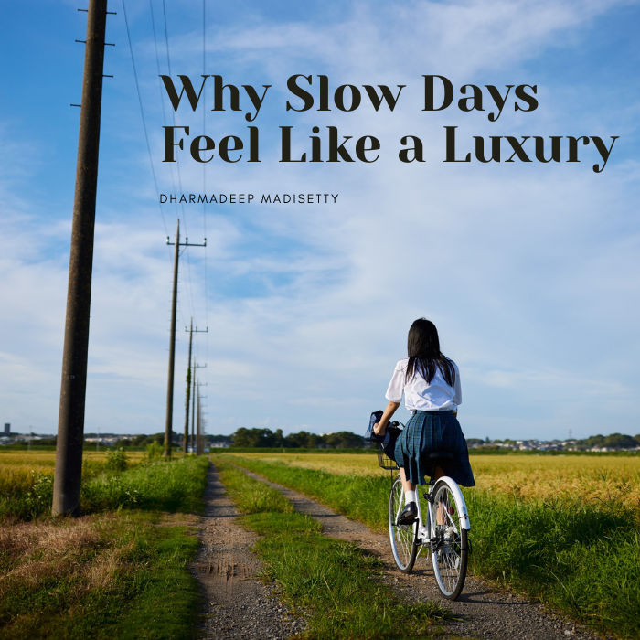 Why Slow Days Feel Like a Luxury